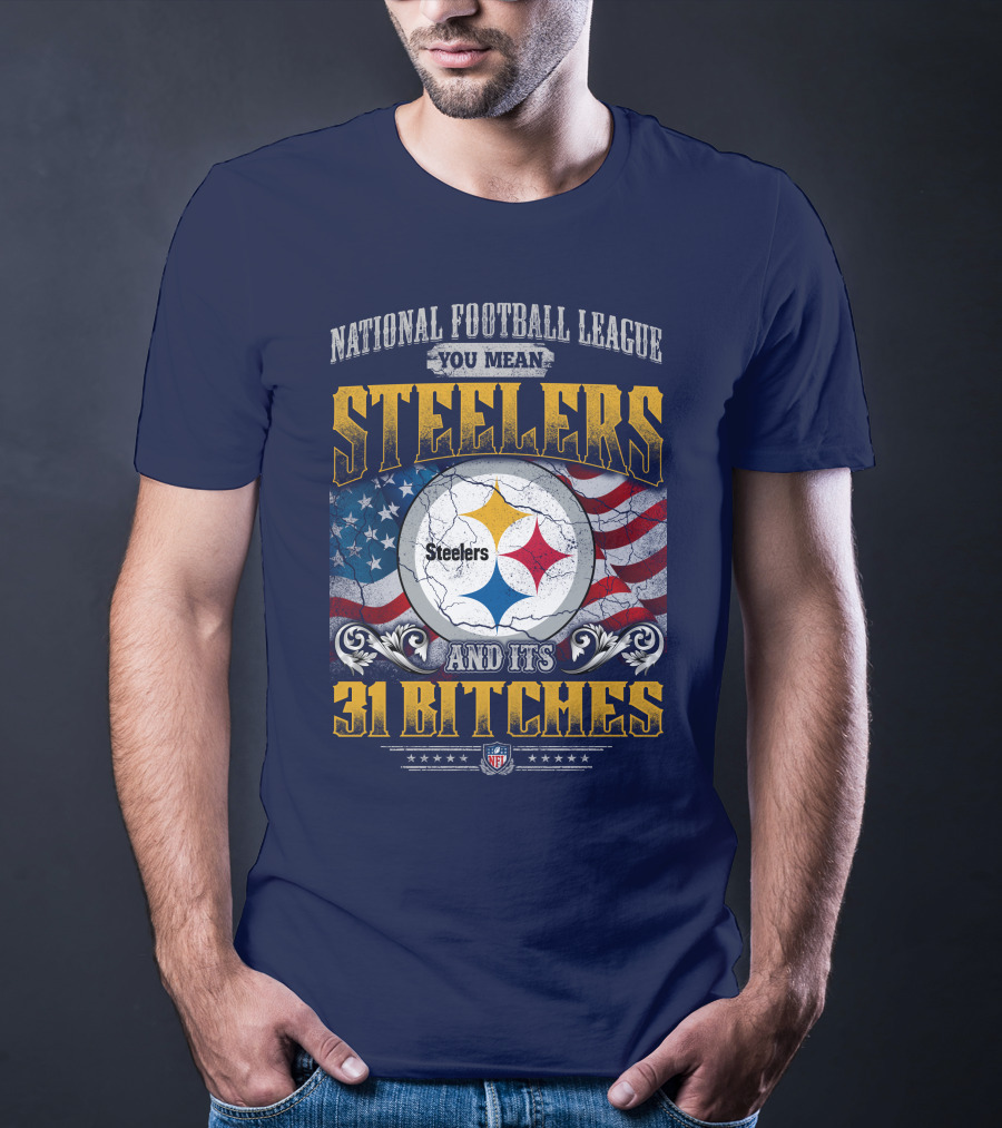 National Football League You Mean Steelers And Its 31 Bitches T-Shirt