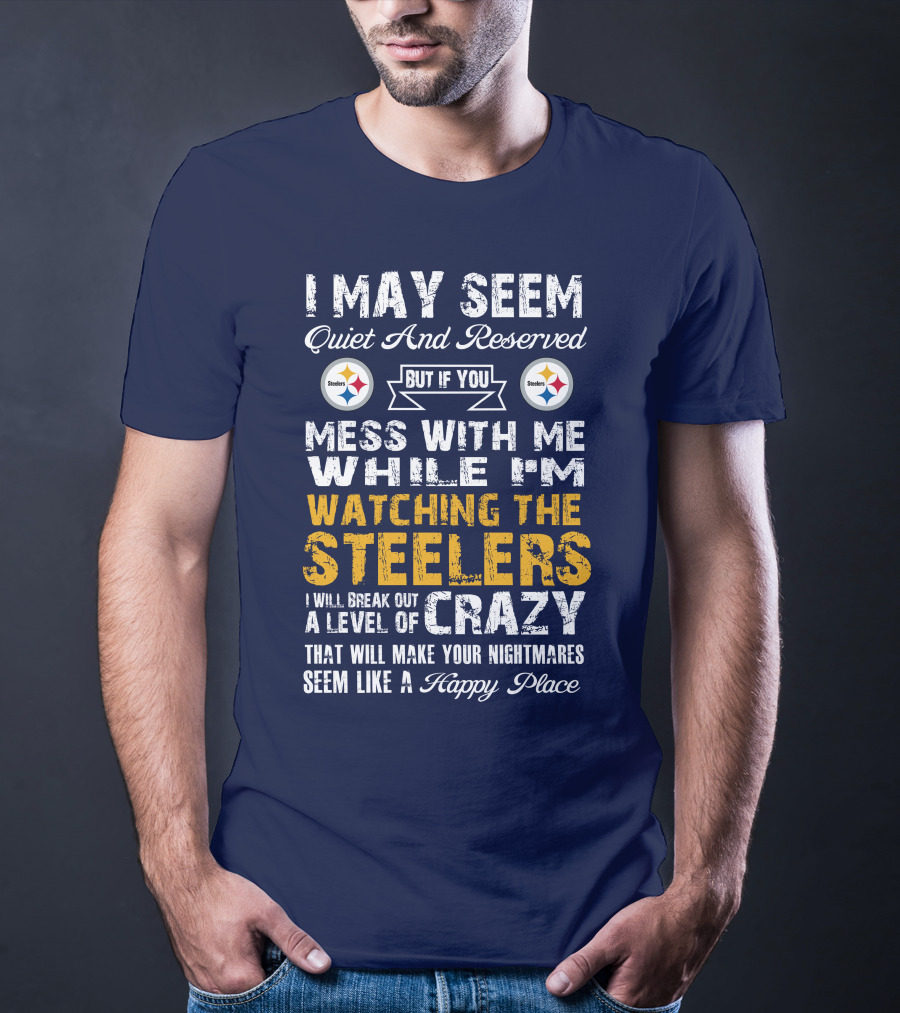 Pittsburgh Steelers Mess With Me Watching Steelers Crazy Level Happy Place T-Shirt