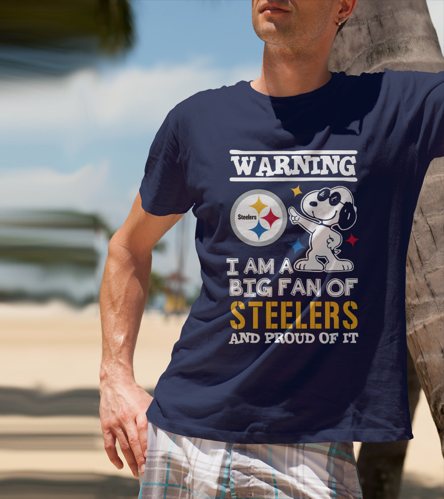 Warning I Am A Big Fan Of Steelers And Proud Of It T-Shirt