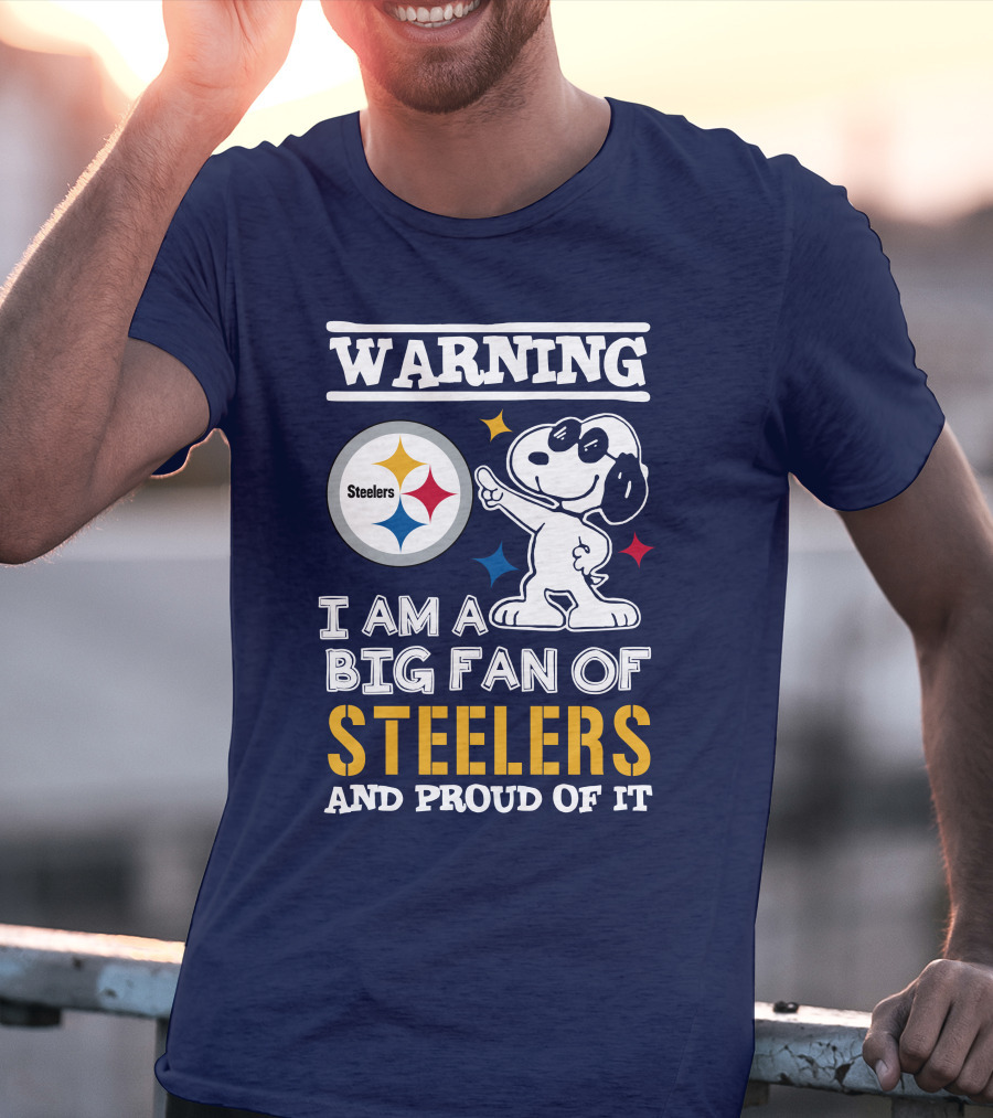 Warning I Am A Big Fan Of Steelers And Proud Of It T-Shirt