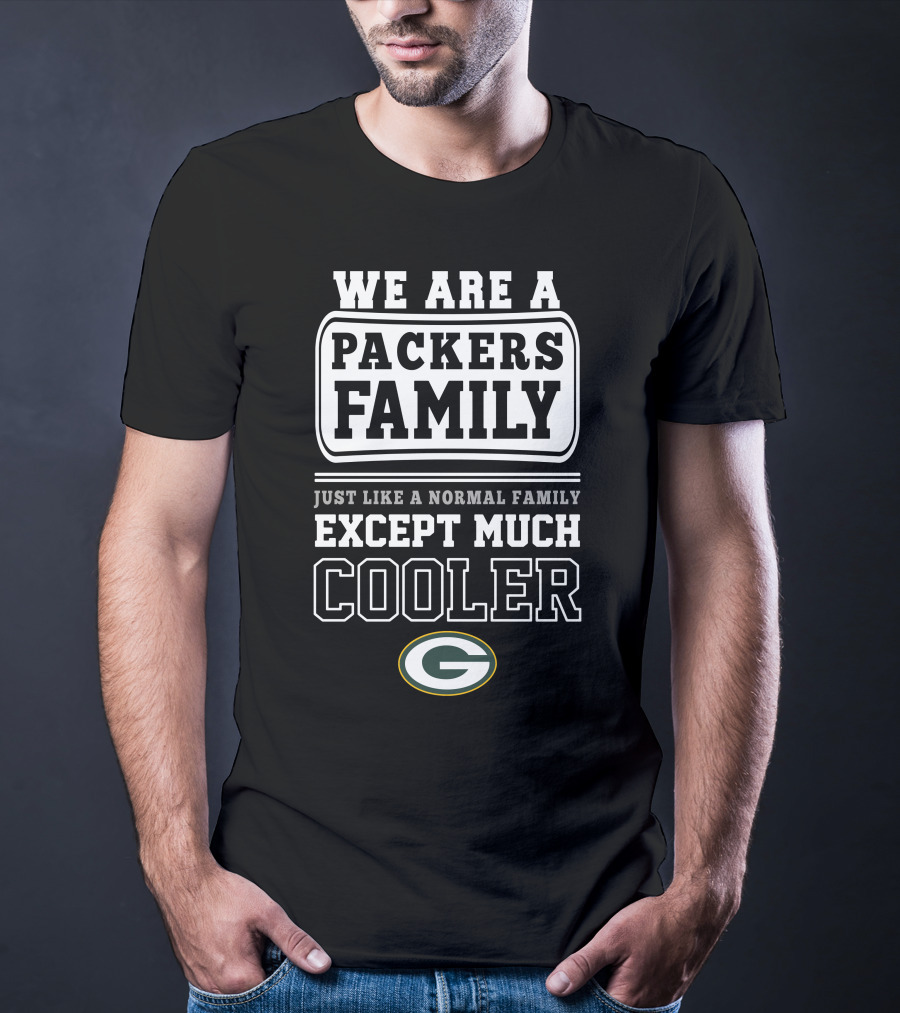 We Are A Packers Family Except Much Cooler T-Shirt