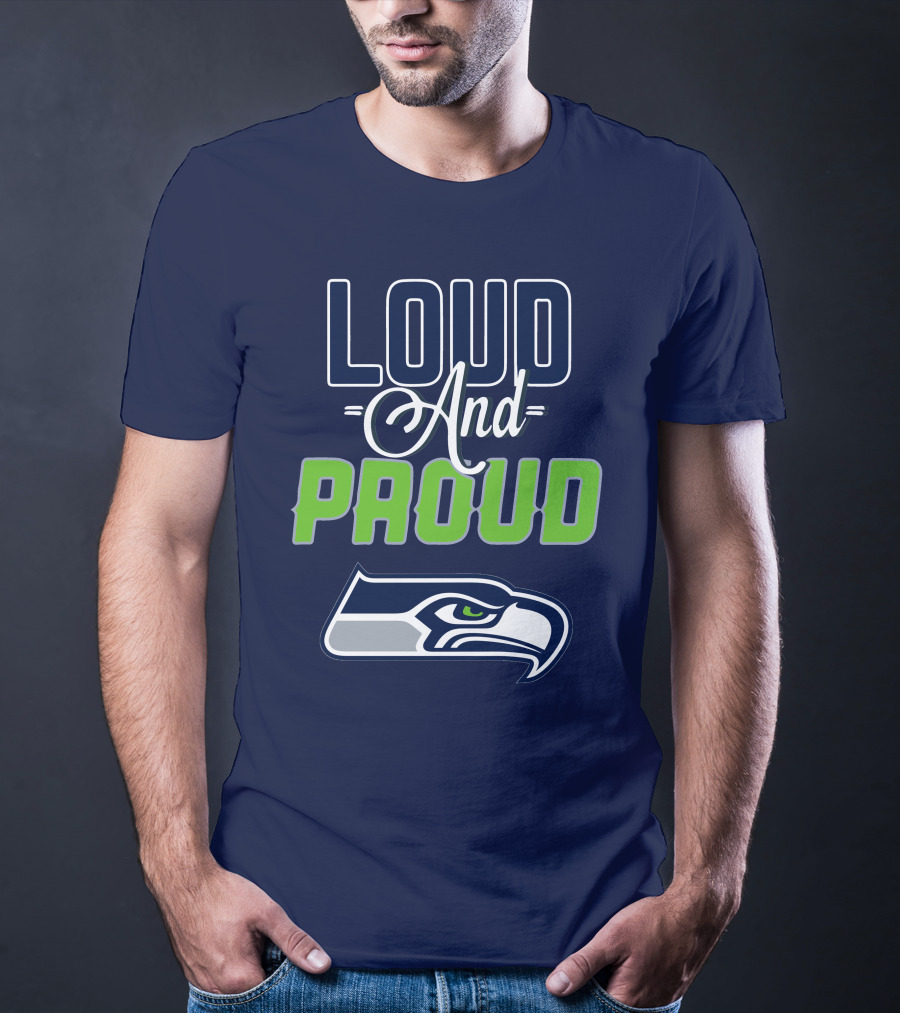 Loud And Proud Seattle Seahawks T-Shirt