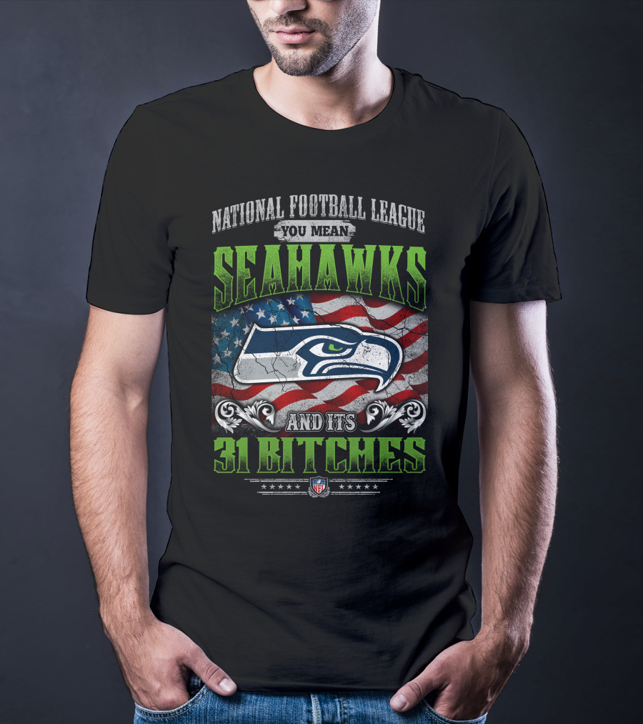 National Football League You Mean Seahawks And Its 31 Bitches Nfl Flag T-Shirt
