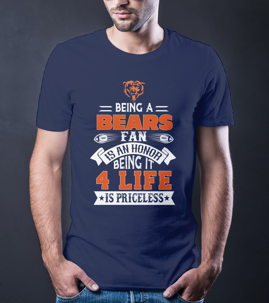 Being A Chicago Bears Fan Is An Honor Being It 4 Life Is Priceless T-Shirt