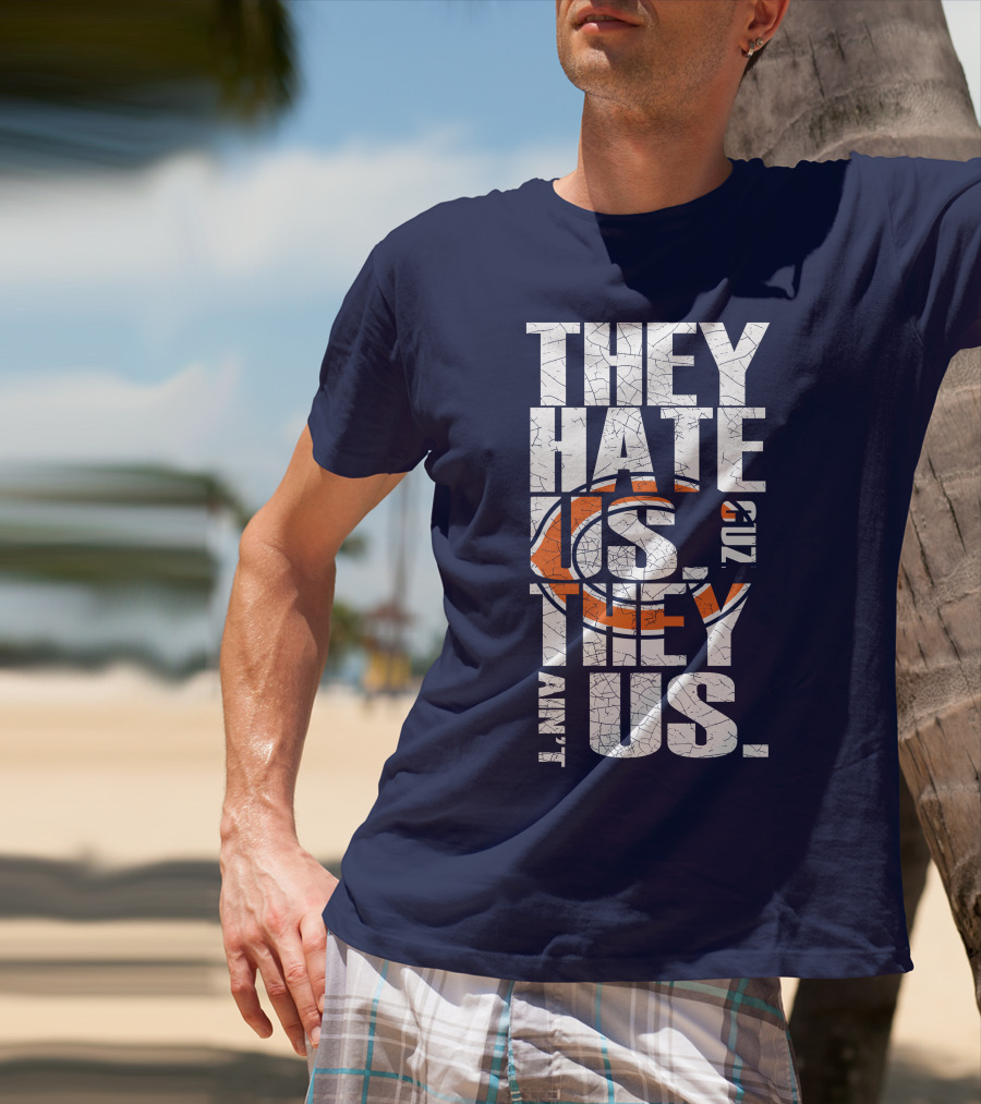 They Hate Us Cuz They Ain't Us Chicago Bears T-Shirt