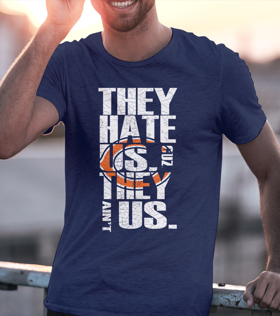 They Hate Us Cuz They Ain't Us Chicago Bears T-Shirt
