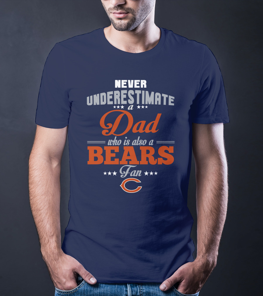 Never Underestimate A Dad Who Is Also A Bears Fan T-Shirt