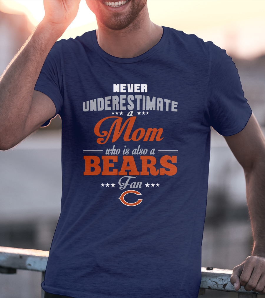 Never Underestimate A Mom Who Is Also A Bears Fan T-Shirt