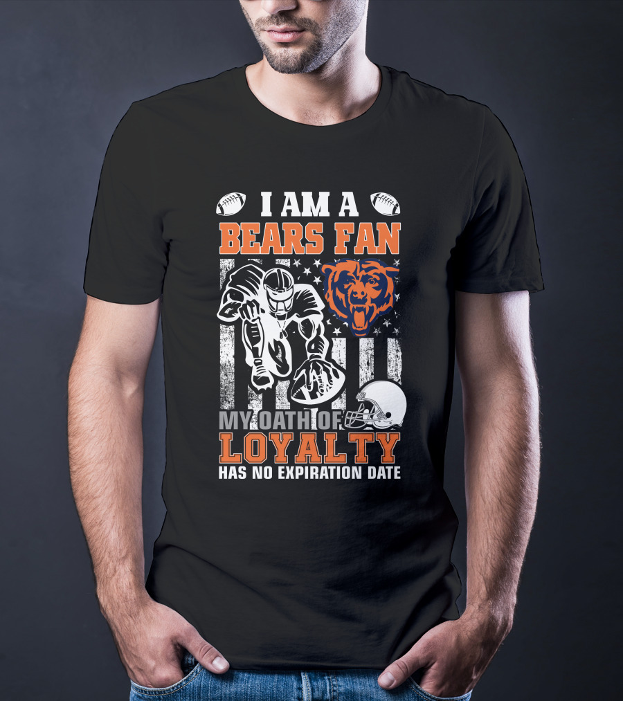 I Am A Bears Fan My Oath Of Loyalty Has No Expiration Date T-Shirt