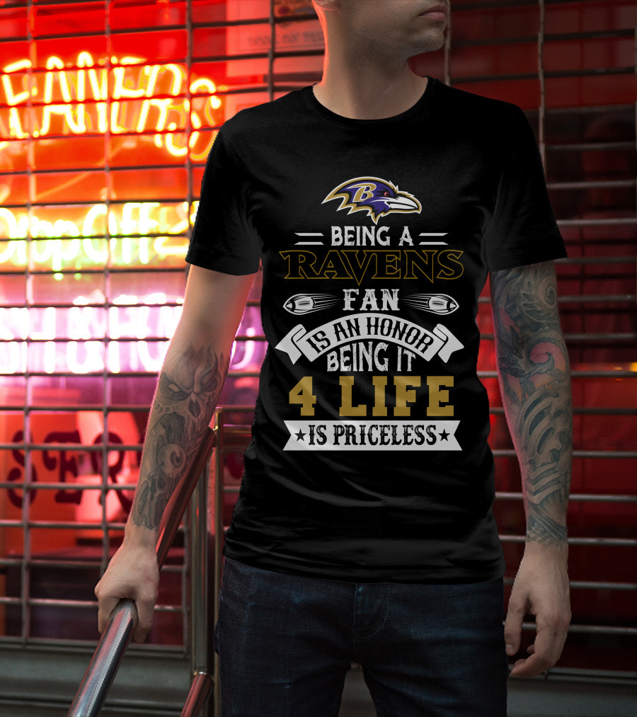 Baltimore Ravens Being A Ravens Fan Is An Honor Being It 4 Life Is Priceless T-Shirt