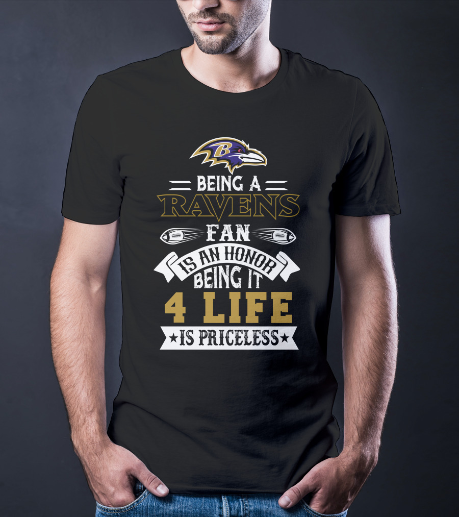 Baltimore Ravens Being A Ravens Fan Is An Honor Being It 4 Life Is Priceless T-Shirt