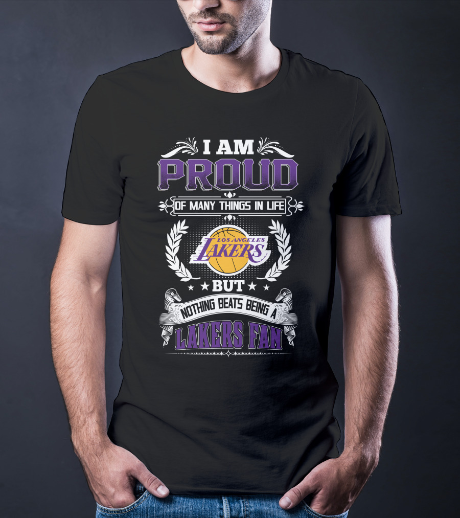 I Am Proud Of Many Things In Life But Nothing Beats Being A Los Angeles Lakers Fan T-Shirt