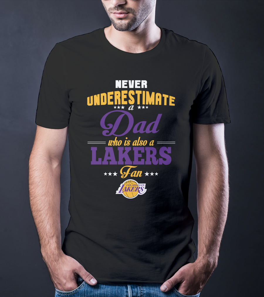 Never Underestimate A Dad Who Is Also A Los Angeles Lakers Fan T-Shirt