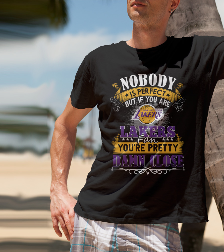 Nobody Is Perfect But If You Are Los Angeles Lakers Fan You're Pretty Damn Close T-Shirt