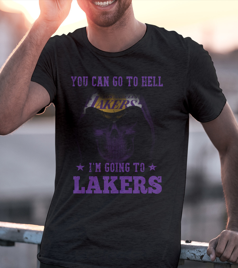 You Can Go To Hell I'm Going To Los Angeles Lakers T-Shirt