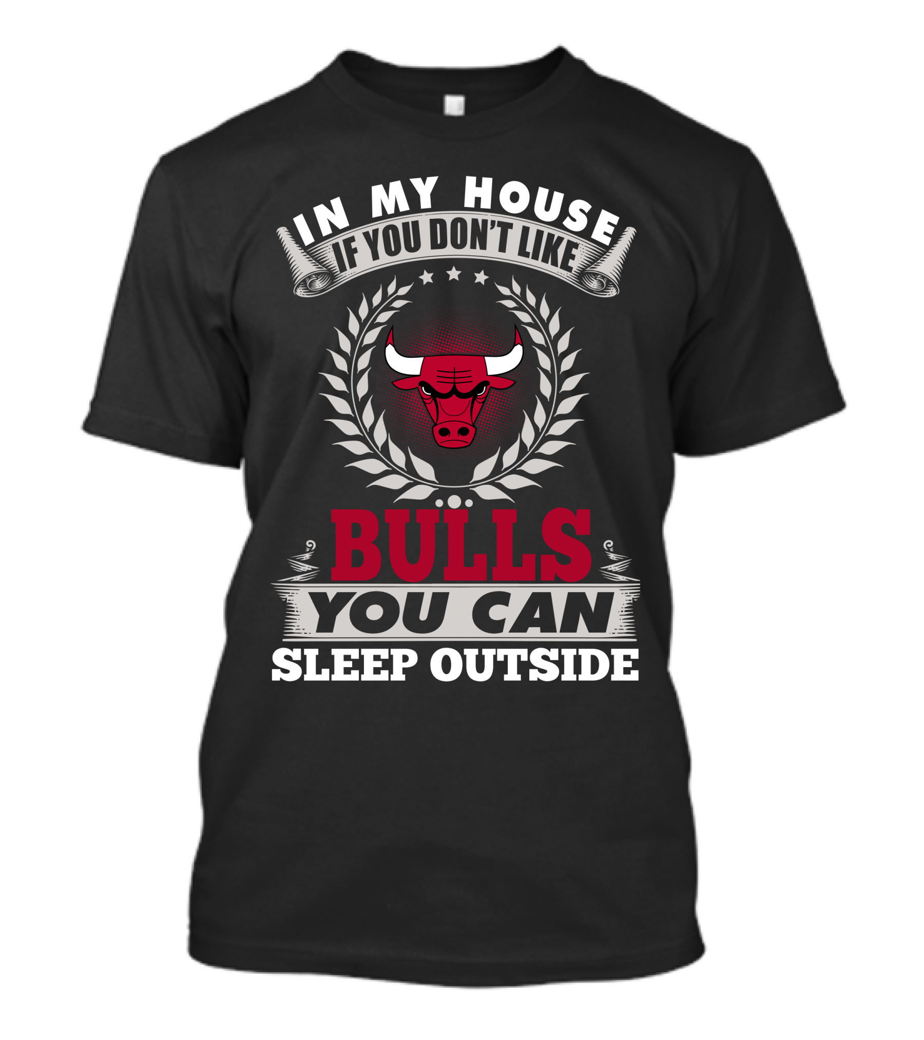 In My House If You Don't Like Bulls You Can Sleep Outside Chicago Bulls T-Shirt