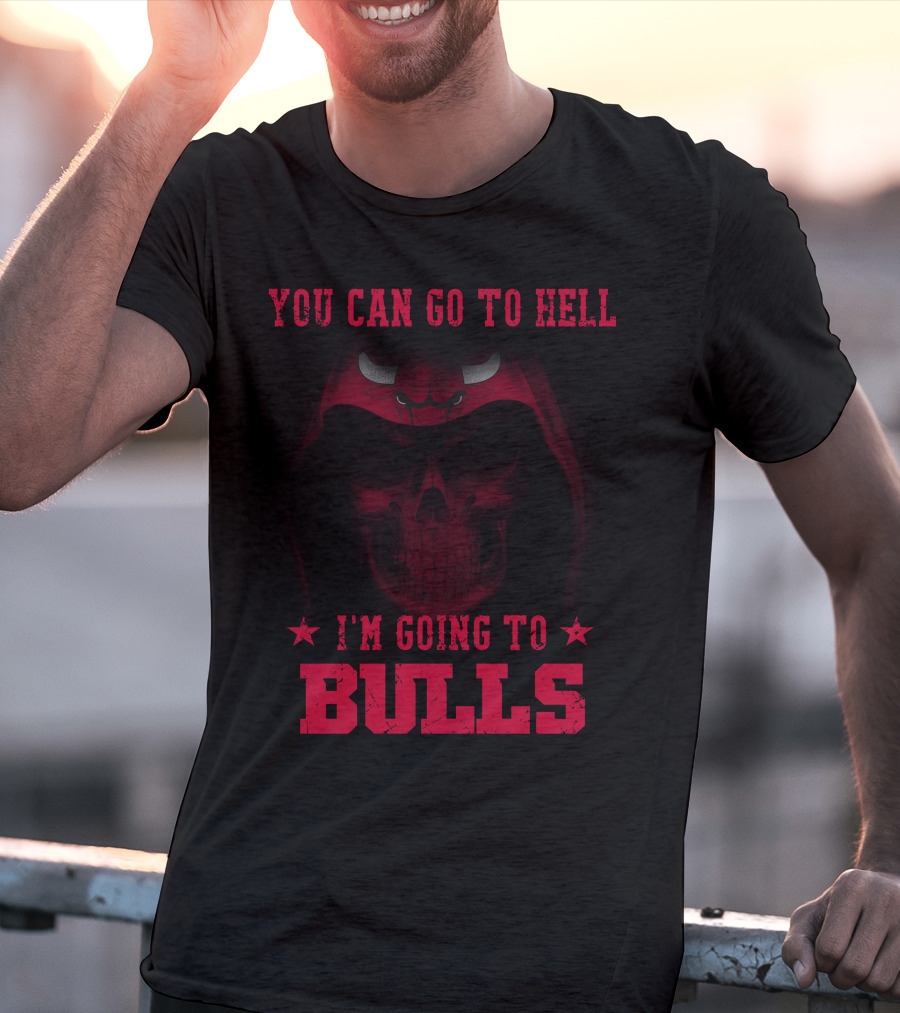 You Can Go To Hell I'm Going To Chicago Bulls T-Shirt