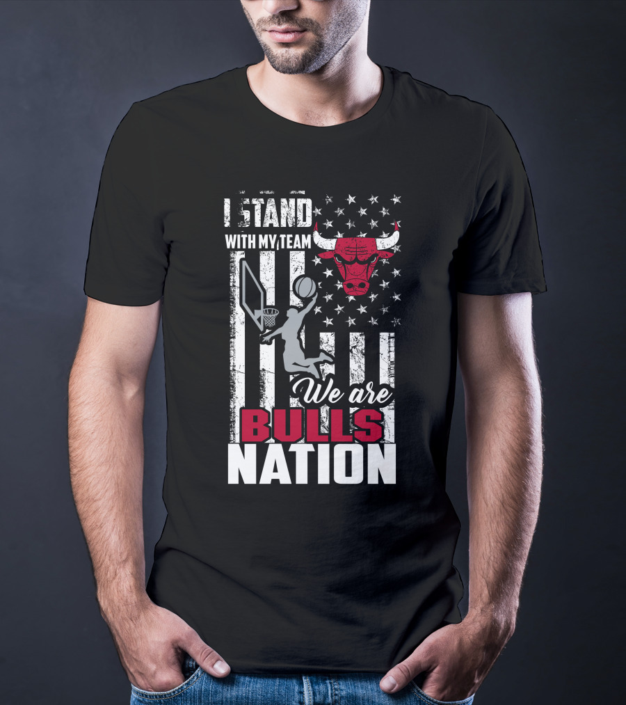 I Stand With My Team We Are Bulls Nation Chicago Bulls T-Shirt