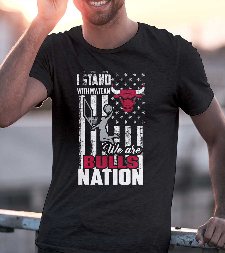 I Stand With My Team We Are Bulls Nation Chicago Bulls T-Shirt