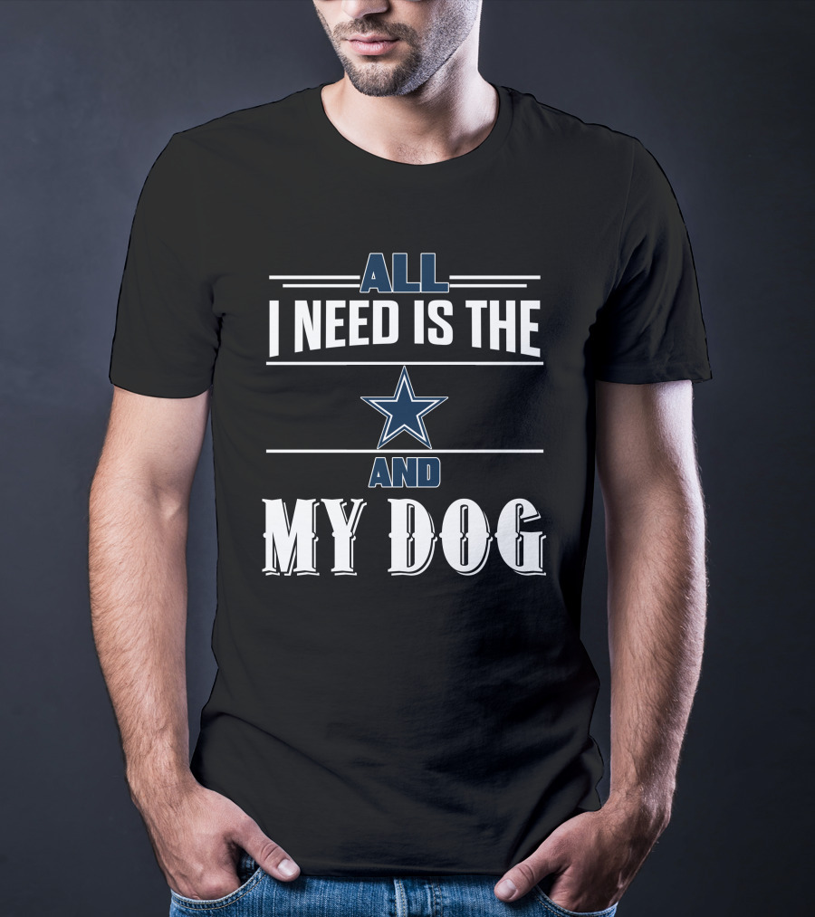 Dallas Cowboys All I Need Is The Star And My Dog T-Shirt