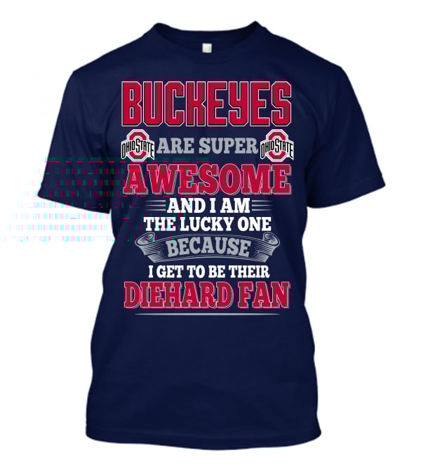 Buckeyes Ohio State Super Awesome Lucky Diehard Fan T-Shirt