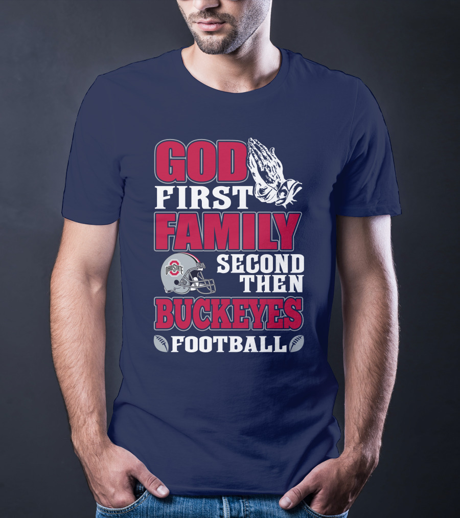God First Family Second Then Ohio State Buckeyes Football T-Shirt