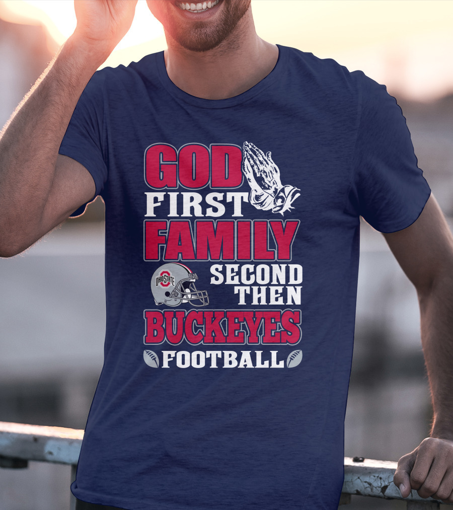 God First Family Second Then Ohio State Buckeyes Football T-Shirt