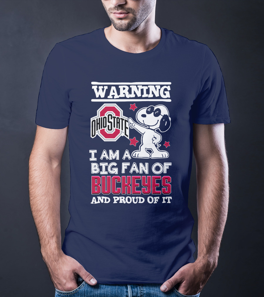Warning Ohio State Buckeyes I Am A Big Fan Of Buckeyes And Proud Of It T-Shirt
