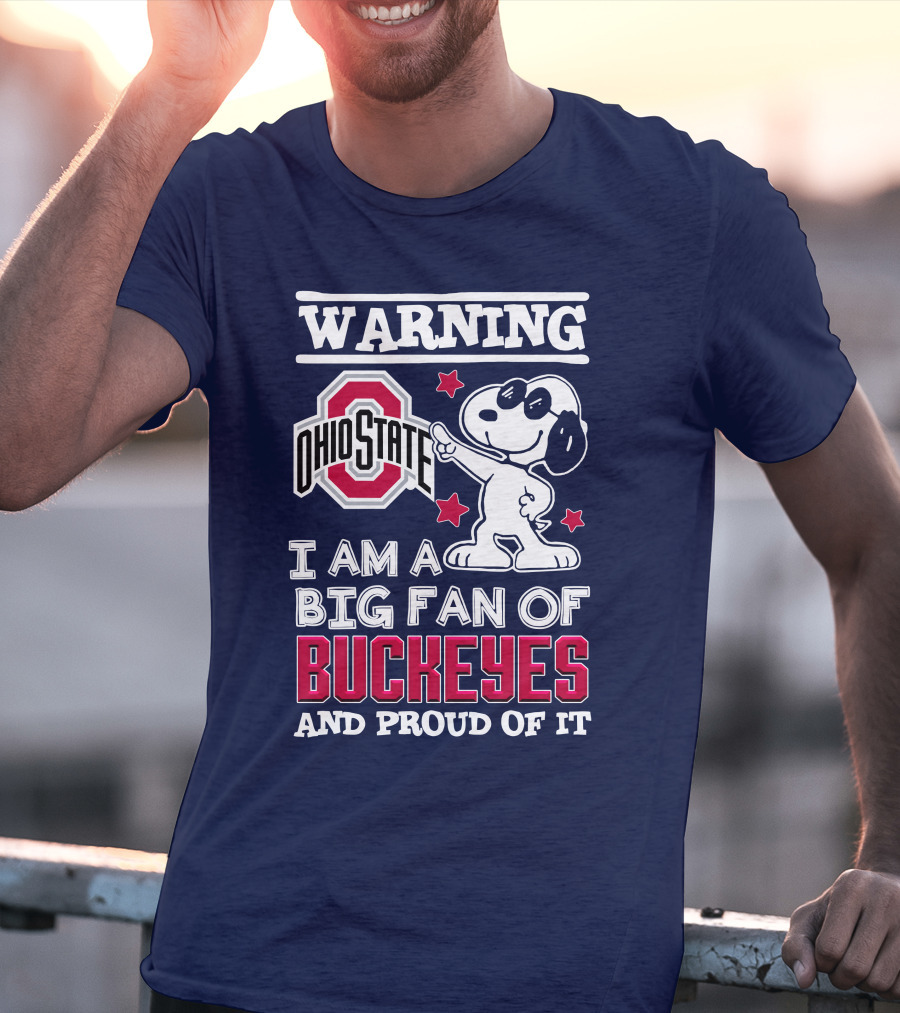 Warning Ohio State Buckeyes I Am A Big Fan Of Buckeyes And Proud Of It T-Shirt