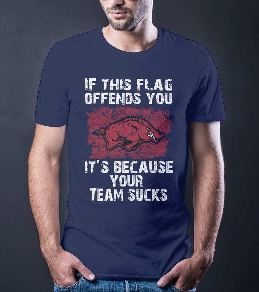 Arkansas Razorbacks If This Flag Offends You It's Because Your Team Sucks T-Shirt
