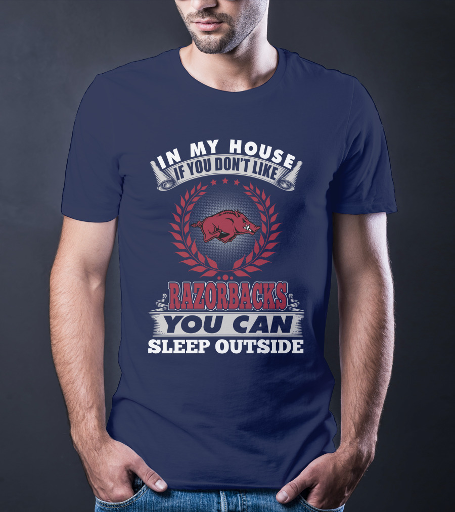 In My House If You Don't Like Arkansas Razorbacks You Can Sleep Outside T-Shirt