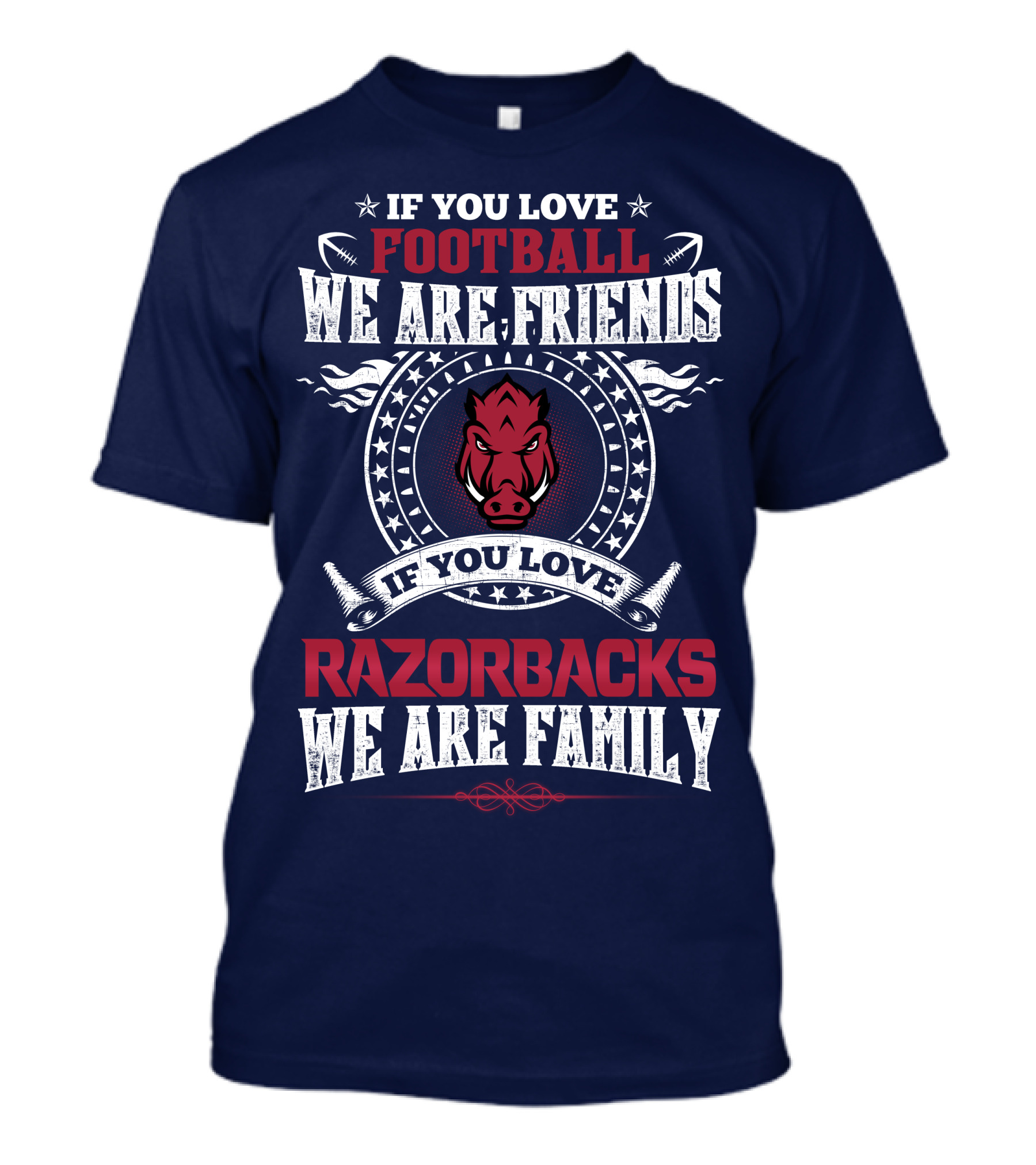 If You Love Football We Are Friends If You Love Razorbacks We Are Family T-Shirt