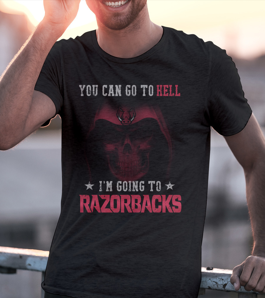 You Can Go To Hell I'm Going To Arkansas Razorbacks T-Shirt