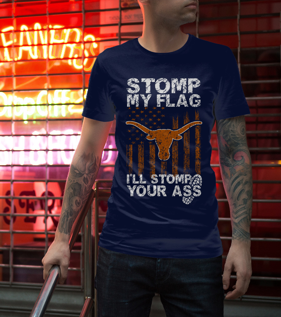 Stomp My Flag I'll Stomp Your Ass Texas Longhorns T-Shirt