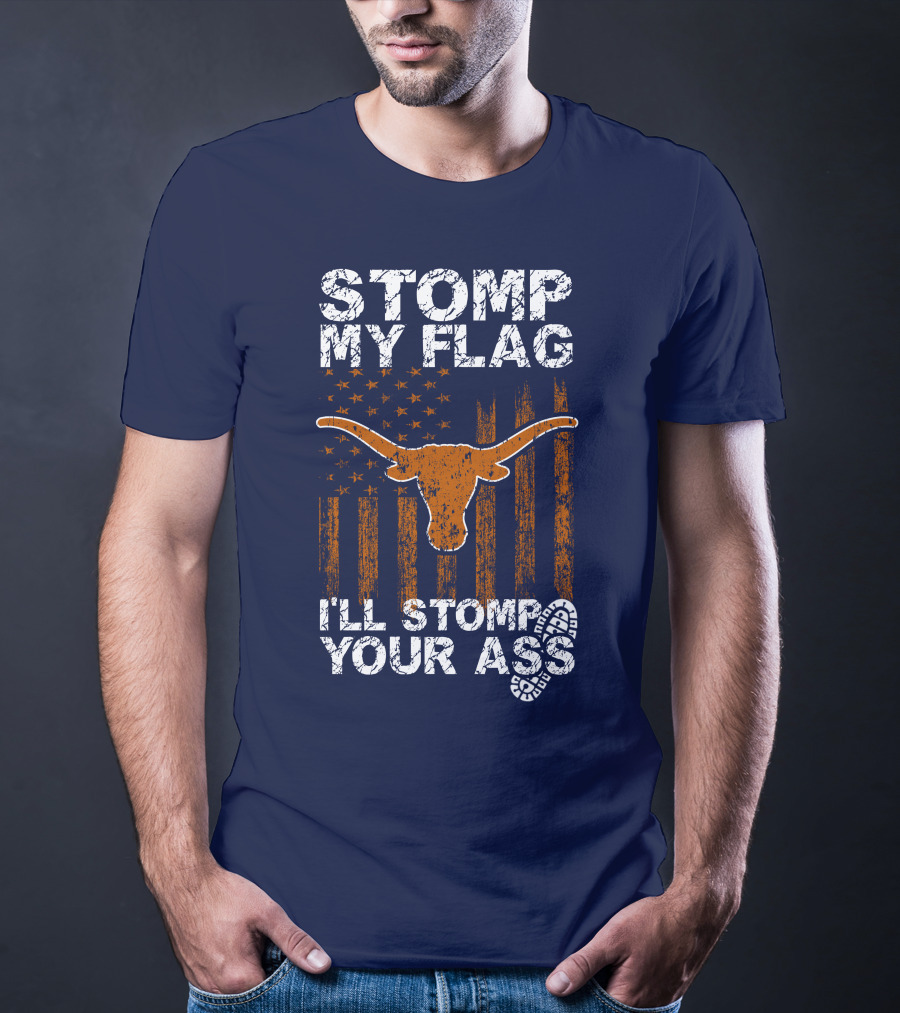 Stomp My Flag I'll Stomp Your Ass Texas Longhorns T-Shirt
