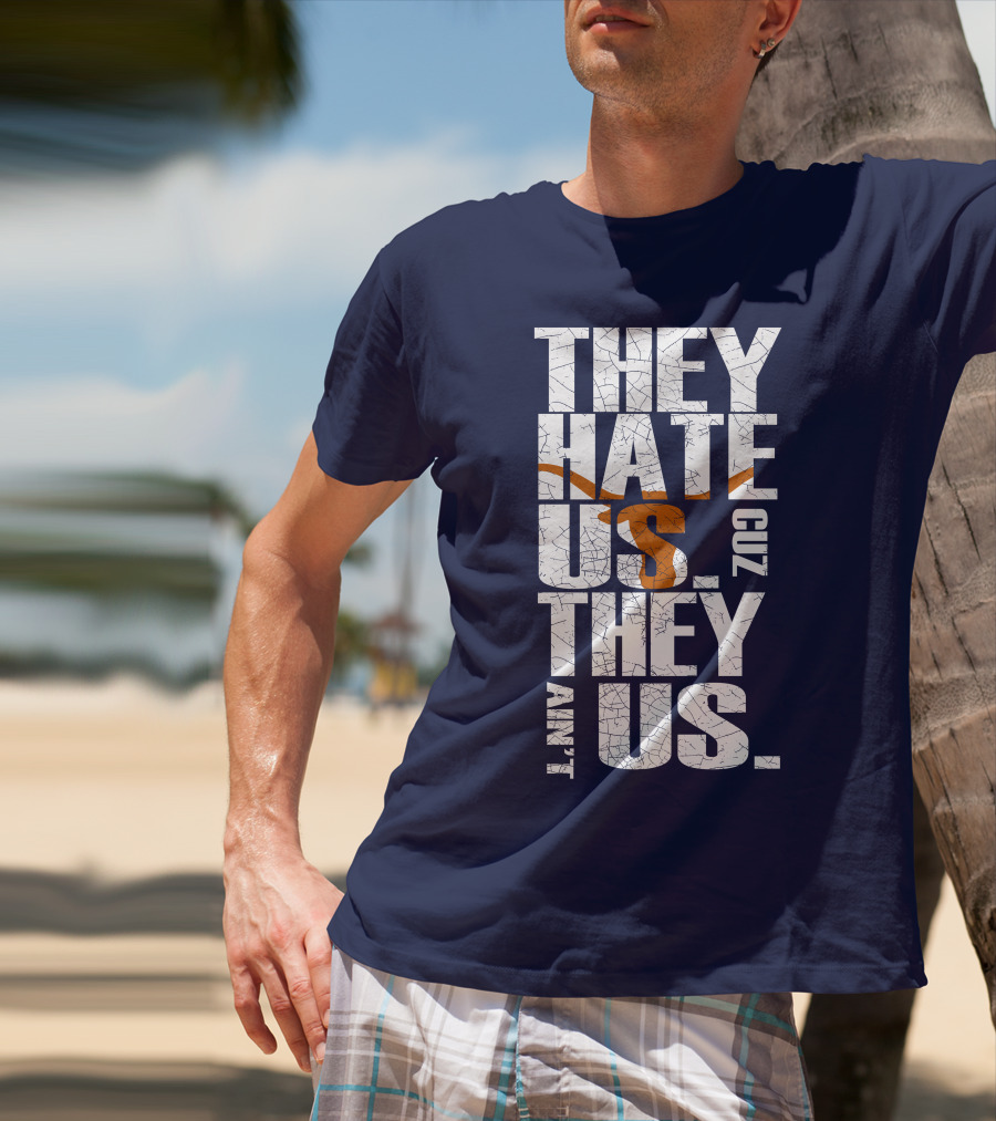They Hate Us Cuz They Ain't Us Texas Longhorns T-Shirt