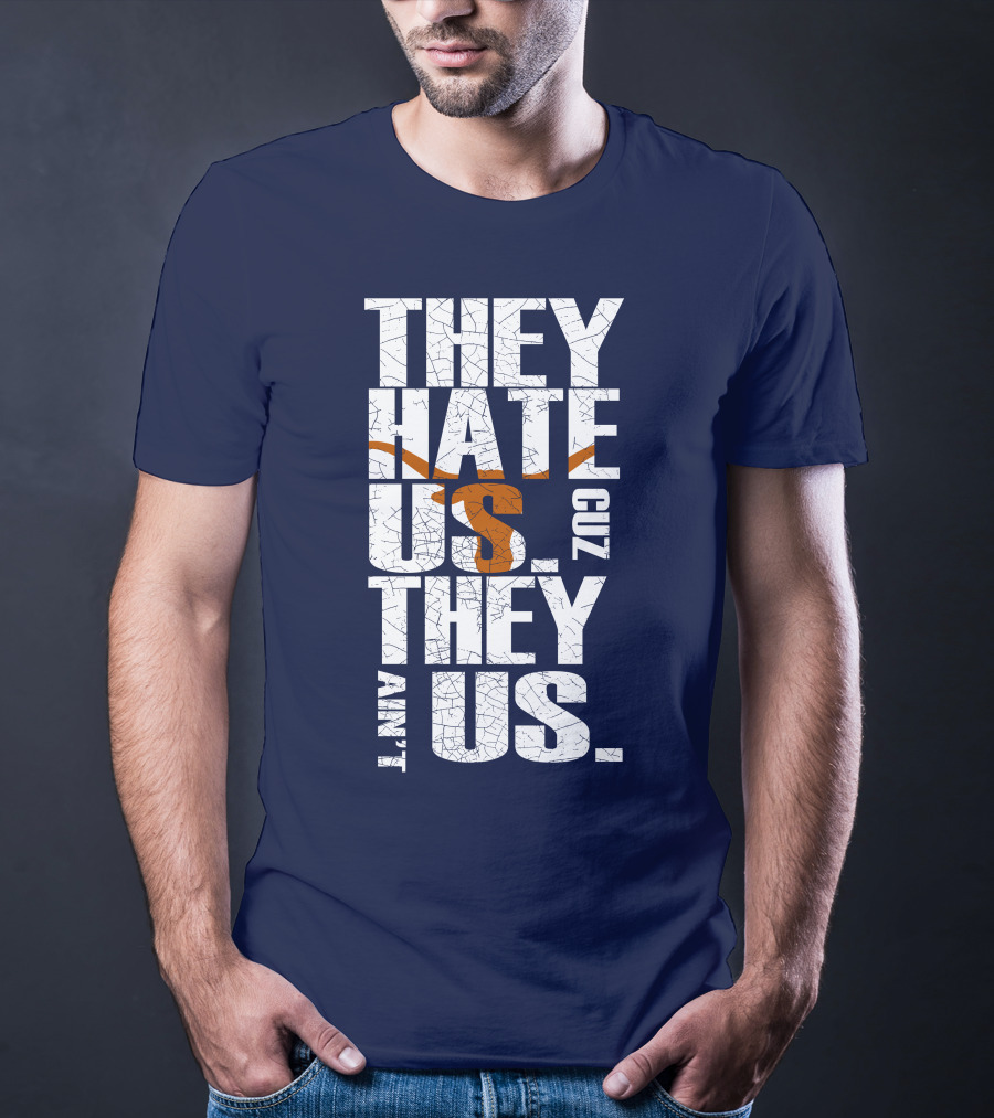 They Hate Us Cuz They Ain't Us Texas Longhorns T-Shirt