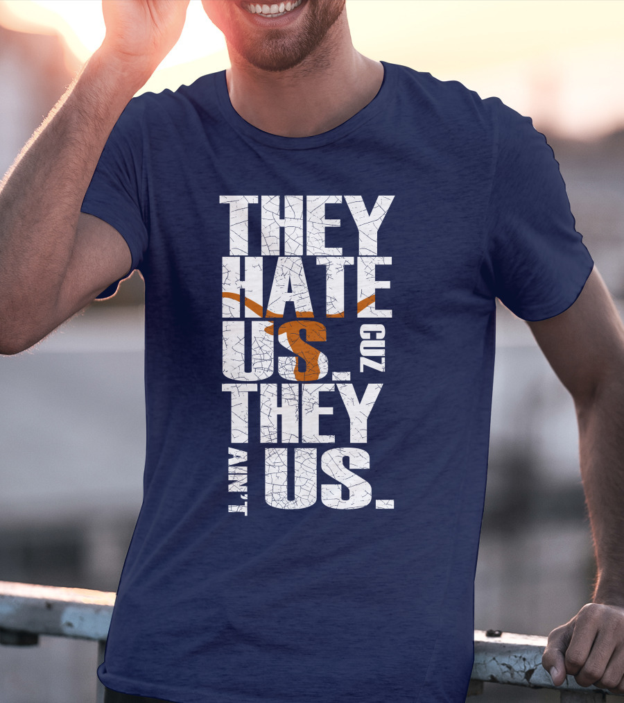 They Hate Us Cuz They Ain't Us Texas Longhorns T-Shirt