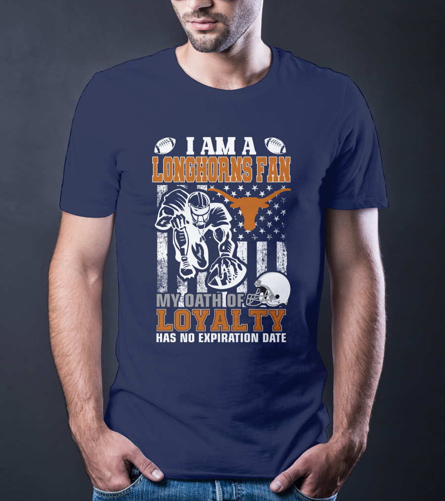 I Am A Longhorns Fan My Oath Of Loyalty Has No Expiration Date T-Shirt