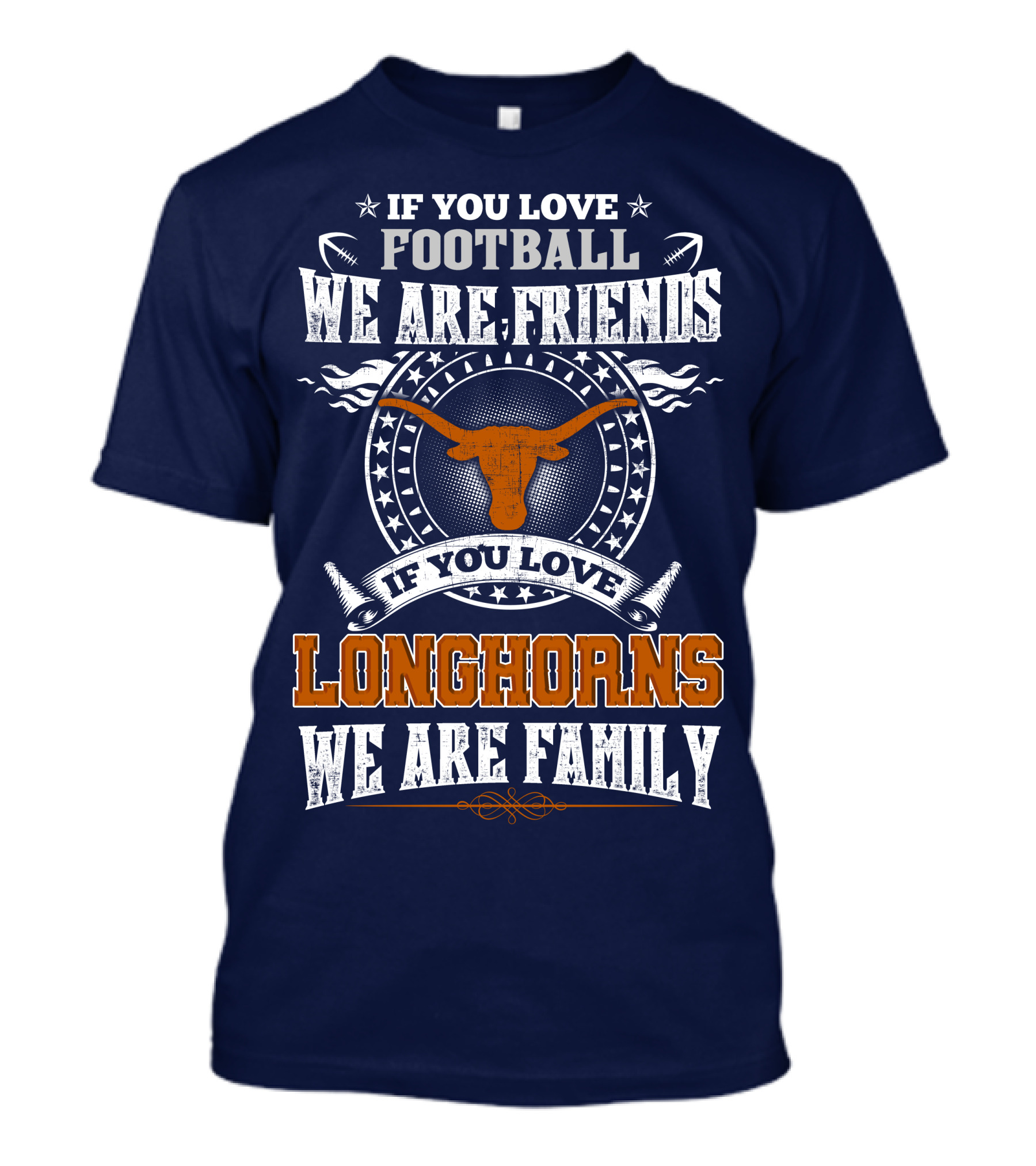 If You Love Football We Are Friends Longhorns We Are Family T-Shirt
