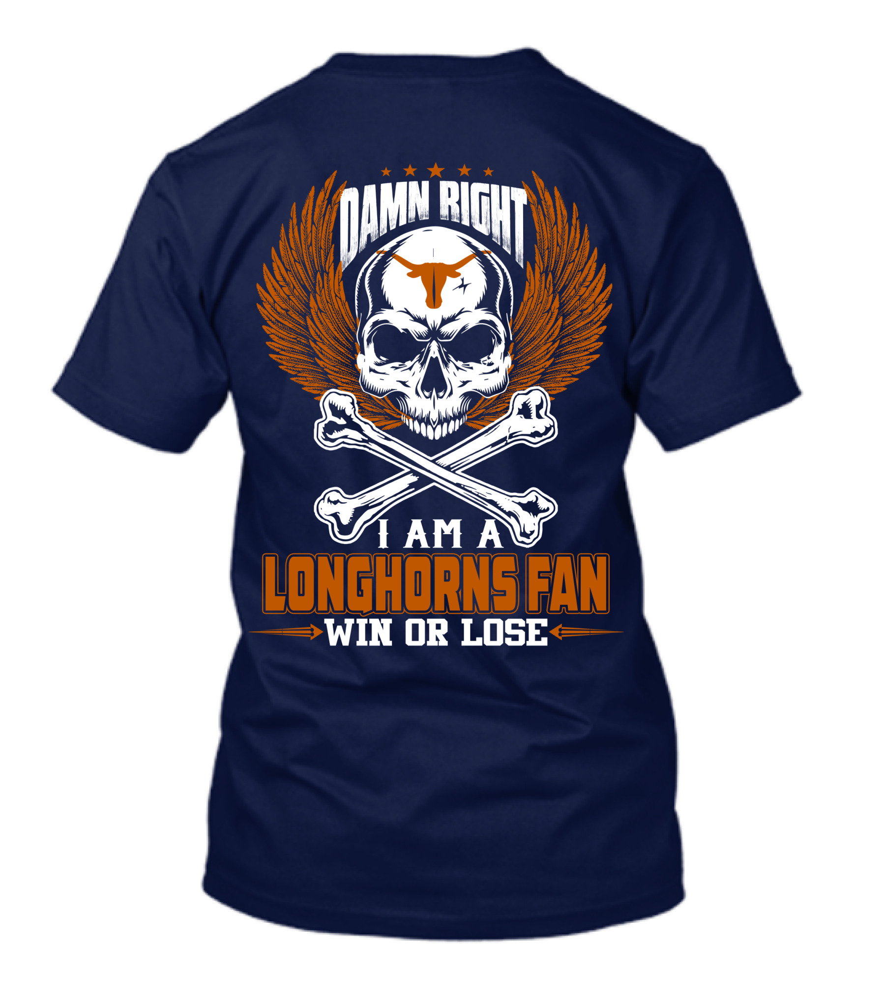 Damn Right I Am A Longhorns Fan Win Or Lose T-Shirt