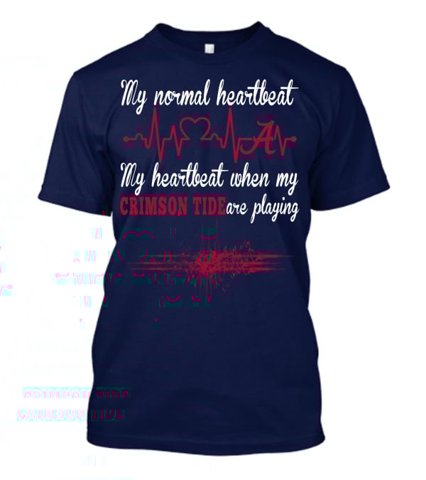My Normal Heartbeat My Heartbeat When My Crimson Tide Are Playing T-Shirt