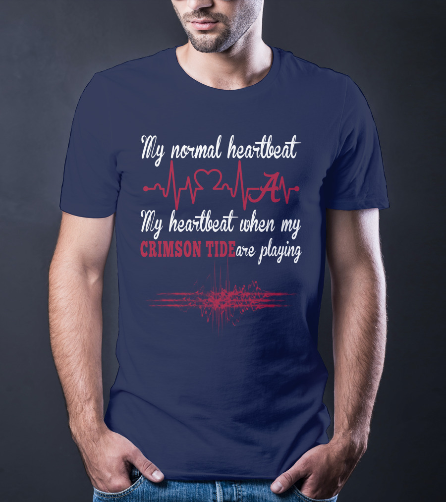 My Normal Heartbeat My Heartbeat When My Crimson Tide Are Playing T-Shirt