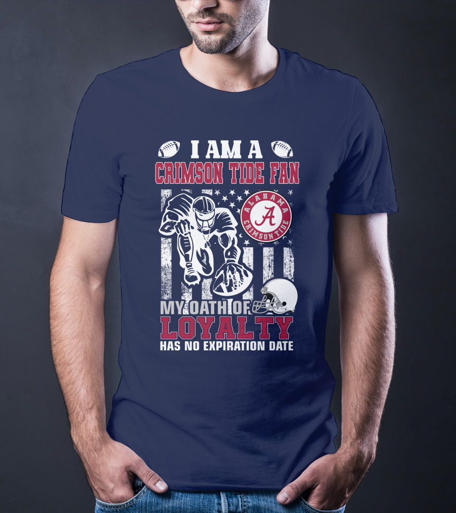 I Am A Crimson Tide Fan Alabama Crimson Tide My Oath Of Loyalty Has No Expiration Date Football Helmet American Flag T-Shirt