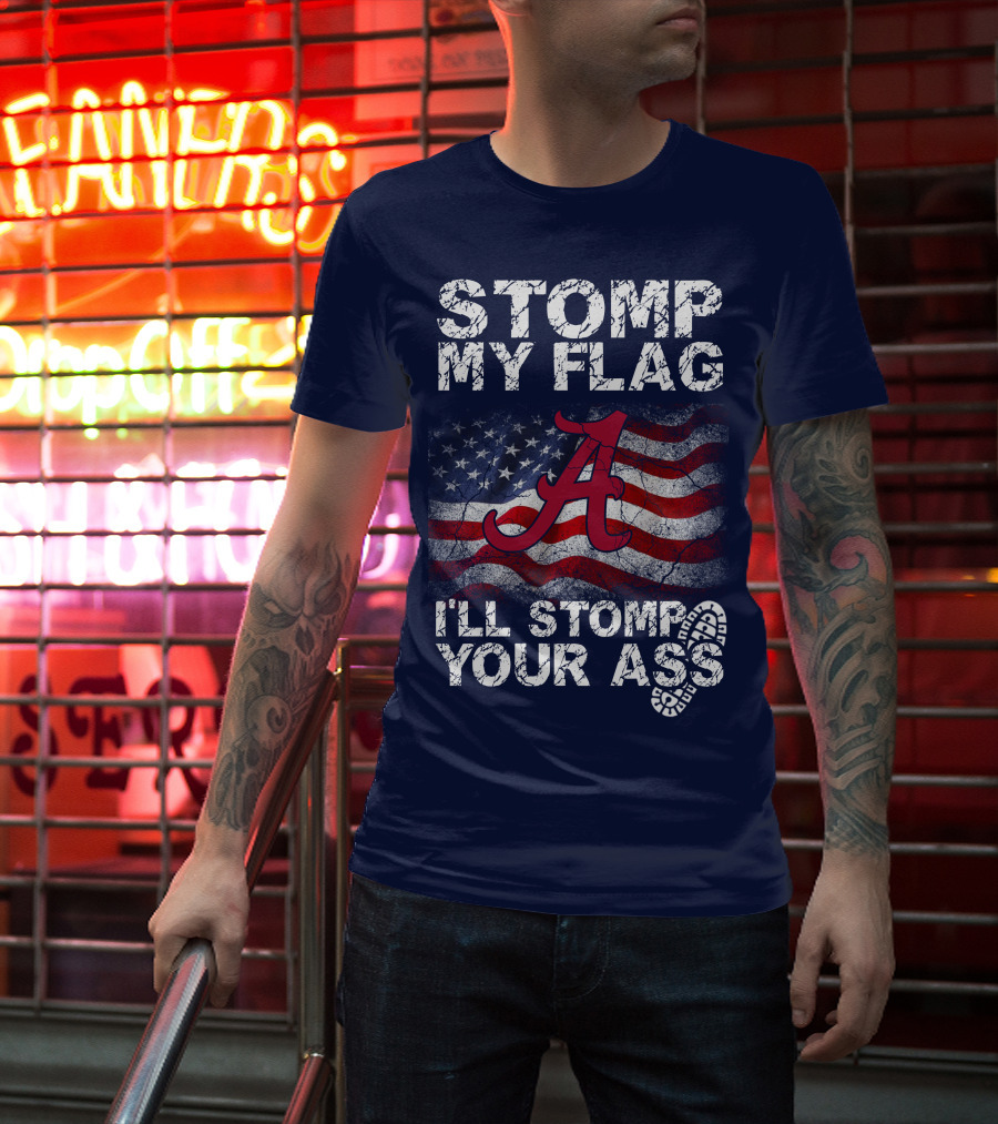 Stomp My Flag Alabama Crimson Tide American Flag Stomp Your Ass T-Shirt