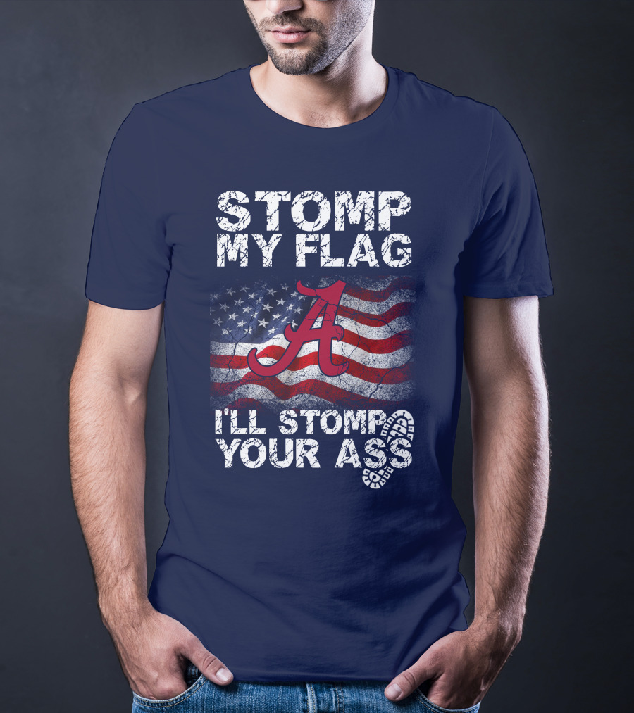 Stomp My Flag Alabama Crimson Tide American Flag Stomp Your Ass T-Shirt