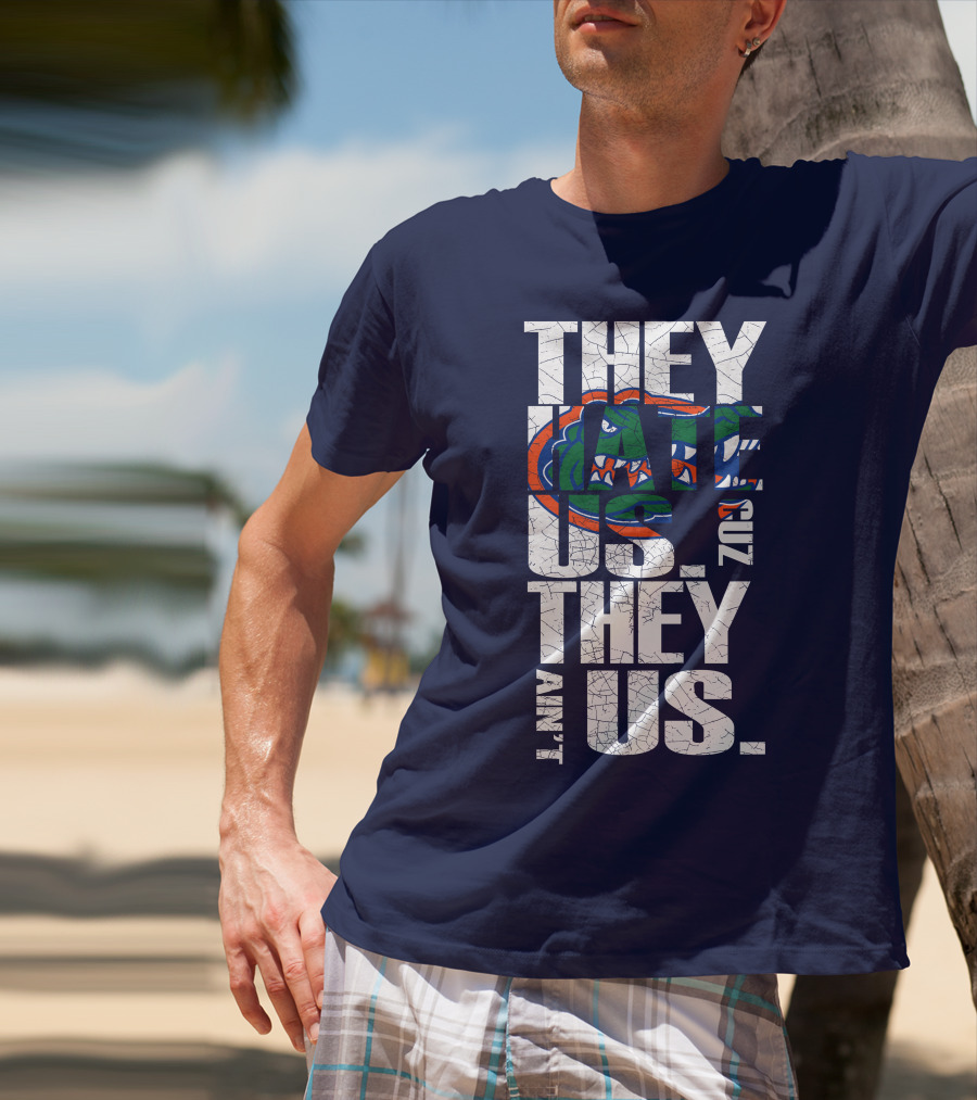 They Hate Us Cause They Ain't Us Florida Gators T-Shirt