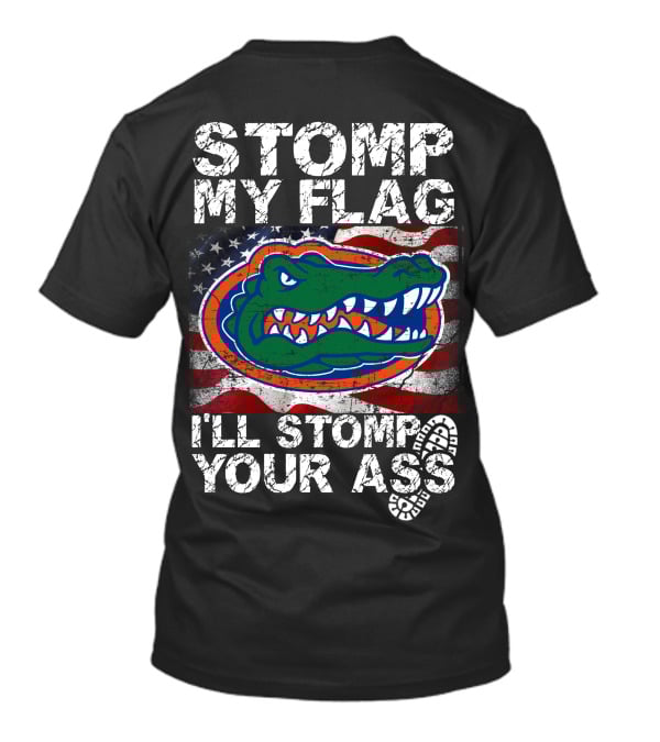 Stomp My Flag I'll Stomp Your Ass Florida Gators Flag T-Shirt