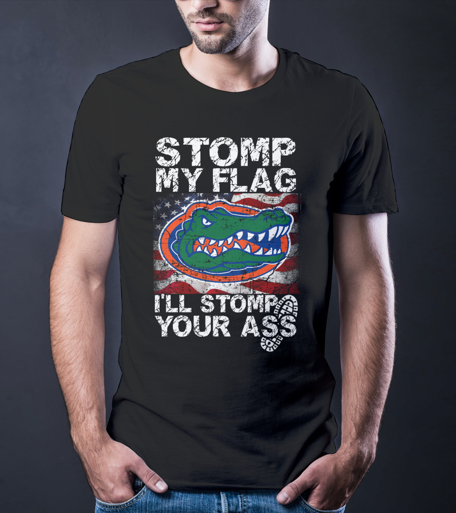Stomp My Flag I'll Stomp Your Ass Florida Gators Flag T-Shirt
