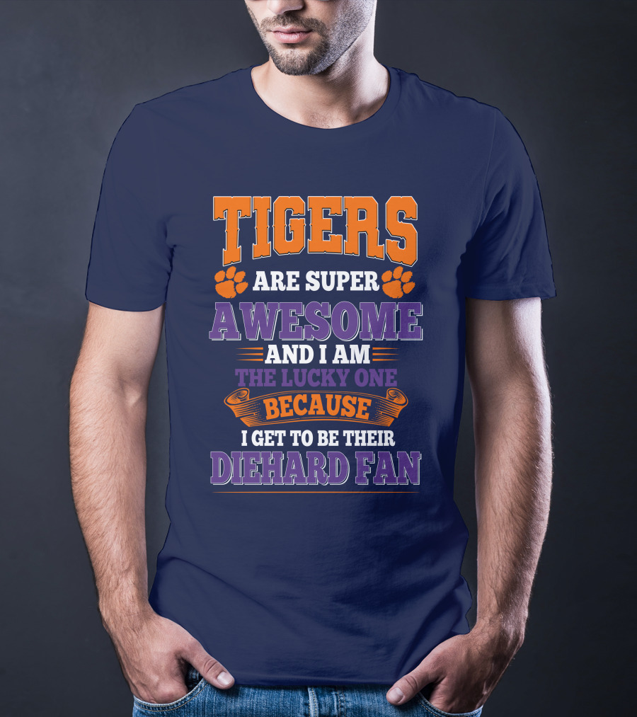 Clemson Tigers Are Super Awesome Diehard Fan T-Shirt